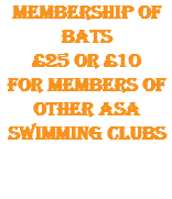 membership of bats £25 or £10 for members of other asa swimming clubs